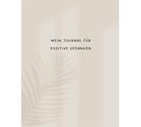 Mehr Achtsamkeit & Selbstliebe mit dem „Mein Journal für positive Gedanken: Ein Notizbuch mit 70 Seiten voller inspirierender Fragen & Aufgaben für ... Selbstliebe, Selbstreflexion & innere Stärke