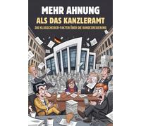 Mehr Ahnung als das Kanzleramt | 300 Klugscheißer-Fakten über die Bundesregierung | Lustiges Geschenk: Lustiges Geschenk für Klugscheißer und Politik Interessierte