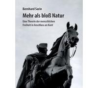 Mehr als bloß Natur: Eine Theorie der menschlichen Freiheit in Anschluss an Kant