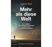 Mehr als diese Welt: Die 14 Sphären des erweiterten Bewusstseins und dein Zugang zu anderen Dimensionen