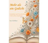 Mehr als ein Gedicht: Gedichte und Geschichten vom Leben inspiriert