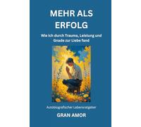 Mehr als Erfolg: Wie ich durch Trauma, Leistung und Gnade zur Liebe fand