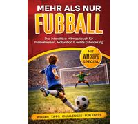 Mehr als nur Fußball: Das interaktive Mitmachbuch für Fußballwissen, Motivation & echte Entwicklung