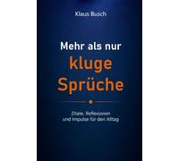 Mehr als nur kluge Sprüche: Zitate, Reflexionen und Impulse für den Alltag