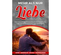 Mehr als nur Liebe: Das interaktive Mitmachbuch für Paare - für mehr Nähe, Gespräche und Verbindung