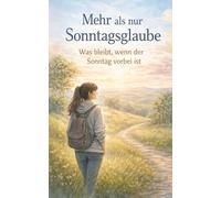Mehr als nur Sonntagsglaube: Was bleibt, wenn der Sonntag vorbei ist?