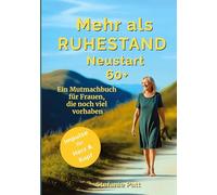 Mehr als Ruhestand Neustart 60+: Ein Mutmachbuch für Frauen, die noch viel vorhaben