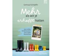 Mehr als wir je erhofft hatten: Vom stillen Kinderwunsch zum vollen Mutterherz: einfühlsamer Erfahrungsbericht über das sensible Thema Kinderlosigkeit ... Kinderwunsch, Pflegekinder & Adoption
