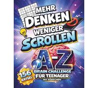 Mehr denken. Weniger scrollen. Die A-Z Brain-Challenge für Teenager mit Köpfchen.: Rätsel, Logik & Denkspiele - jeder Buchstabe eine neue Herausforderung. Ultimatives Geschenk für Jungen und Mädchen.