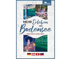 Mehr Erleben am Bodensee 2026/2027: Freizeit- und Reiseführer Bodensee mit Tipps von Einheimischen