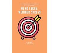 Mehr Fokus, weniger Stress (Produktivität und Zeitmanagement)