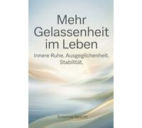 Mehr Gelassenheit im Leben: Innere Ruhe. Ausgeglichenheit. Stabilität.