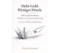 Mehr Geld. Weniger Druck.: 300 € mehr im Monat - mit ChatGPT und 1 Stunde am Tag