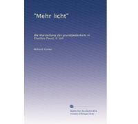 "Mehr licht": Die klarstellung des grundgedankens in Goethes Faust, II. teil