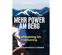 Mehr Power am Berg | Krafttraining für Trailläufer - Bergauf-Performance steigern, Downhill-Schäden reduzieren und Verletzungen vorbeugen