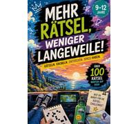 Mehr Rätsel, weniger Langeweile!: Das Rätselbuch für Kinder von 9 bis 12 Jahren - das perfekte Geschenk für Reisen, Urlaub und unterwegs (Reisezeit ist Rätselzeit)