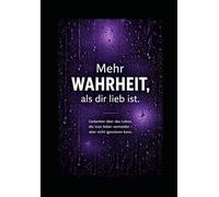 Mehr Wahrheit, als dir lieb ist.: Gedanken über das Leben, die man lieber vermeidet - aber nicht ignorieren kann.