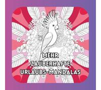Mehr zauberhafte Urlaubs-Mandalas: Malbuch für Erwachsene mit 50 faszinierenden Urlaubs-Mandalas