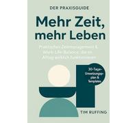 Mehr Zeit, mehr Leben: Praktisches Zeitmanagement & Work-Life-Balance, die im Alltag wirklich funktionieren