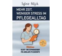 Mehr Zeit, weniger Stress im Pflegealltag: Effektives Selbst- und Zeitmanagement für ambulante Pflegekräfte