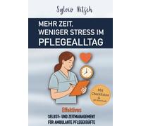 Mehr Zeit, weniger Stress im Pflegealltag: Effektives Selbst- und Zeitmanagement für ambulante Pflegekräfte