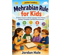 Mehrabian Rule for Kids - ( Illustrated ): 51 Short Lessons on Body Language, Tone of Voice, Feelings, Friendship, and Kind Communication