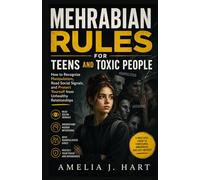 MEHRABIAN RULES FOR TEENS AND TOXIC PEOPLE: How to Recognize Manipulation, Read Social Signals, and Protect Yourself from Unhealthy Relationships