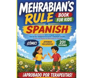 Mehrabian's Rule Book For Kids In Spanish: 201 Lecciones Sobre Lenguaje Corporal, Tono De Voz, Inteligencia Emocional Y Habilidades Sociales, El Libro De Reglas De Mehrabian En Español