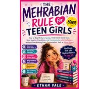 Mehrabian's Rule for Teen Girls: How to Read Body Language, Understand Social Cues, Build Healthy Friendships, and Communicate with Confidence Without ... Every Conversation, Text, or Mixed Signal