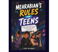 Mehrabian's Rules For Teens: A Teen’s Guide to Body Language, Social Skills, and Confident Communication