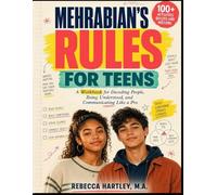 Mehrabian's Rules For Teens: A Workbook for Decoding People, Being Understood, and Communicating Like a Pro
