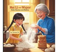 Mei Li and Wypor Make Mantou and Baotze (Mei Li Marie: Origins of a Guardian Book Series--Prequel to the Guardian of Creation Book Series)