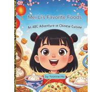 Mei Li's Favorite Foods: An ABC Adventure in Chinese Cuisine (Mei Li Marie: Origins of a Guardian Book Series--Prequel to the Guardian of Creation Book Series)