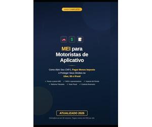 MEI para Motoristas de Aplicativo 2026: Guia Completo: Como Abrir Seu CNPJ, Pagar Menos Imposto e Proteger Seus Direitos no Uber, 99 e iFood