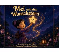 Mei und der Wunschstern-Kinderbuch: Eine zauberhafte Bilderbuchgeschichte zum Vorlesen für Kinde . Kinderbuch ab 3 4 5 Jahren Bilderbuch Gute-Nacht-Geschichte