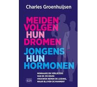 Meiden volgen hun dromen, jongens hun hormonen: Winnaars en verliezers van de 21e eeuw: vrouwen nemen de leiding, waar blijven de mannen?