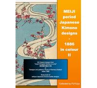 MEIJI period Japanese Kimono designs - 1886 in colour II (EDO/MEIJI period Japanese Kosode Kimono designs (HINAGATA))