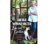Meike Winnemuth Bin im Garten: Ein Jahr wachsen und wachsen lassen (Tapa blanda)