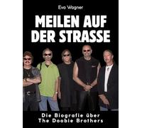 Meilen auf der Straße: Die Biografie über The Doobie Brothers. Komplett in Farbe