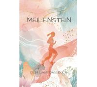 Meilenstein - Dein Lauftagebuch: 52 Wochen Motivation, Fortschritt & Bestzeiten: Ziele setzen, Training tracken, Erfolge feiern - für Einsteiger & Marathonläufer