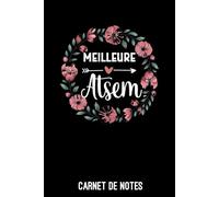 meilleure ATSEM femme fleurs: Carnet de notes ATSEM | Bloc notes A5 (6x9 pouces - 15,24 x 22,86 cm) | 100 pages lignées à remplir