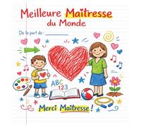 Meilleure Maîtresse du Monde - Cadeau de fin d’année scolaire pour Maîtresse : Livre de remerciement plein de tendresse - Messages et illustrations colorées pour exprimer la gratitude d’un enfant.