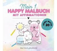 Mein 1. Happy Malbuch mit positiven Affirmationen für Kleinkinder: Kreativität fördern & Selbstbewusstsein stärken