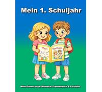 Mein 1. Schuljahr: Zum Ausmalen, Schreiben und Einkleben - mit ABC-Übungen, Platz für Fotos, Freundebuch und Portfolio für Erinnerungen an das erste Schuljahr
