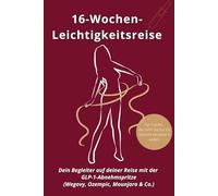 Mein 16-Wochen-Wegbegleiter mit der GLP-1-Abnehmspritze (Wegovy, Ozempic, Mounjaro & Co): Für Frauen, die mehr wollen als nur abnehmen - mit Struktur, ... zu mehr Leichtigkeit - ohne Jojo-Effekt