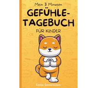 Mein 3-Minuten-Gefühle-Tagebuch für Kinder von 6 bis 12 Jahren mit täglichen Impulsen für mehr Selbstreflexion und Achtsamkeit: Tagebuch für Kinder um Gefühle zu verstehen