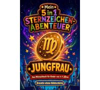 Mein 5 in 1 Sternzeichen-Abenteuer - Jungfrau: Das Mitmachbuch für Kinder von 4-7 Jahren - kreative Zeit ohne Bildschirm (Die magische Sternzeichenwelt - Beschäftigungsbücher für unterwegs)