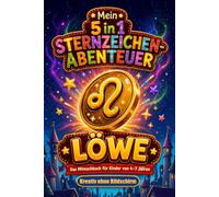 Mein 5 in 1 Sternzeichen-Abenteuer - Löwe: Das Mitmachbuch für Kinder von 4-7 Jahren - kreative Zeit ohne Bildschirm (Die magische Sternzeichenwelt - Beschäftigungsbücher für unterwegs)