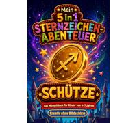Mein 5 in 1 Sternzeichen-Abenteuer - Schütze: Das Mitmachbuch für Kinder von 4-7 Jahren - kreative Zeit ohne Bildschirm (Die magische Sternzeichenwelt - Beschäftigungsbücher für unterwegs)