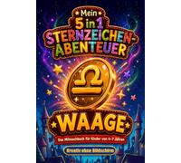 Mein 5 in 1 Sternzeichen-Abenteuer - Waage: Das Mitmachbuch für Kinder von 4-7 Jahren - kreative Zeit ohne Bildschirm (Die magische Sternzeichenwelt - Beschäftigungsbücher für unterwegs)